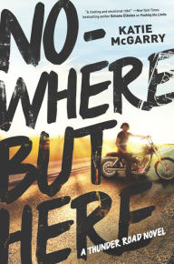 Title: Nowhere but Here (Thunder Road Series #1), Author: Katie McGarry