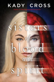 Title: Sisters of Blood and Spirit (Sisters of Blood and Spirit Series #1), Author: Kady Cross