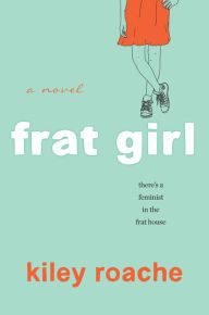 Title: Frat Girl, Author: Kiley Roache