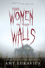 Title: The Women in the Walls, Author: Amy Lukavics