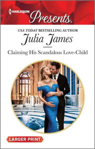 Title: Claiming His Scandalous Love-Child, Author: Julia James