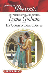 Title: His Queen by Desert Decree, Author: Lynne Graham