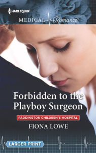 Title: Forbidden to the Playboy Surgeon, Author: Fiona Lowe