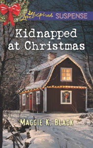 Title: Kidnapped at Christmas, Author: Maggie K. Black