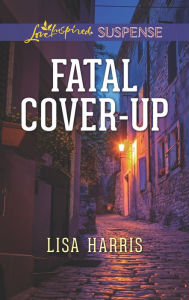 Title: Fatal Cover-Up, Author: Lisa Harris