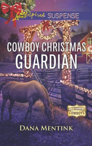 Title: Cowboy Christmas Guardian, Author: Dana Mentink