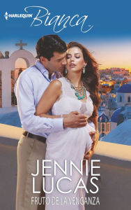 Title: Fruto de la Venganza: (the Consequence of His Vengeance), Author: Jennie Lucas