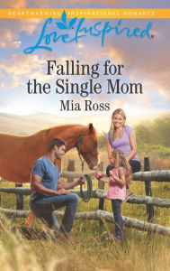 Title: Falling for the Single Mom, Author: Mia Ross