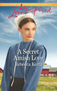 Title: A Secret Amish Love, Author: Rebecca Kertz