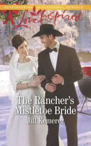 Title: The Rancher's Mistletoe Bride, Author: Jill Kemerer