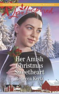 Title: Her Amish Christmas Sweetheart, Author: Rebecca Kertz