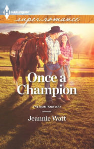 Title: Once a Champion (Harlequin Super Romance Series #1857), Author: Jeannie Watt