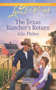 Title: The Texas Rancher's Return, Author: Allie Pleiter