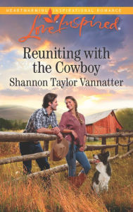 Title: Reuniting with the Cowboy, Author: Shannon Taylor Vannatter