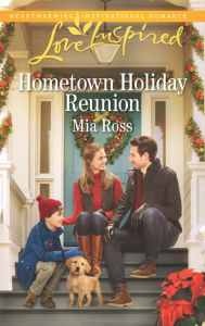 Title: Hometown Holiday Reunion, Author: Mia Ross