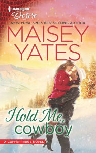 Title: Hold Me, Cowboy, Author: Maisey Yates