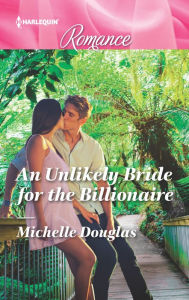 Title: An Unlikely Bride for the Billionaire, Author: Michelle Douglas