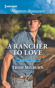 Title: A Rancher to Love, Author: Trish Milburn