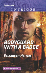 Title: Bodyguard with a Badge, Author: Elizabeth Heiter