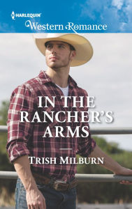 Title: In the Rancher's Arms, Author: Trish Milburn