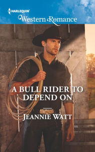 Title: A Bull Rider to Depend On, Author: Jeannie Watt