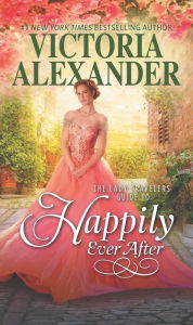 Title: The Lady Travelers Guide to Happily Ever After, Author: Victoria Alexander