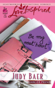 Title: Be My Neat-Heart, Author: Judy Baer