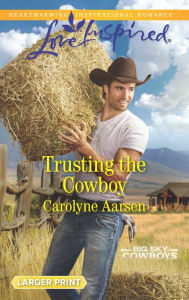 Title: Trusting the Cowboy, Author: Carolyne Aarsen