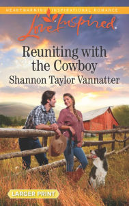 Title: Reuniting with the Cowboy, Author: Shannon Taylor Vannatter