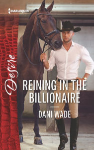 Title: Reining in the Billionaire, Author: Dani Wade