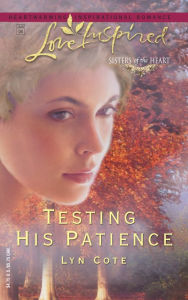 Title: Testing His Patience (Sisters of the Heart Series), Author: Lyn Cote