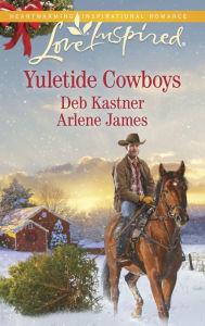 Title: Yuletide Cowboys: The Cowboy's Yuletide Reunion\The Cowboy's Christmas Gift, Author: Deb Kastner