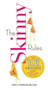 Title: The Skinny Rules: The 101 Secrets Every Skinny Girl Knows, Author: Molly Morgan