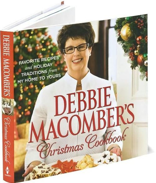 Debbie Macomber's Christmas Cookbook: Favorite Recipes and Holiday Traditions from My Home to Yours