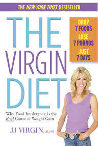 Title: The Virgin Diet: Drop 7 Foods, Lose 7 Pounds, Just 7 Days, Author: J. J. Virgin