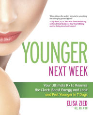 Title: Younger Next Week: Your Ultimate Rx to Reverse the Clock, Boost Energy and Look and Feel Younger in 7 Days, Author: Elisa Zied