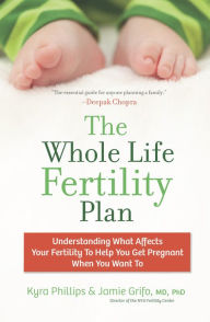 Title: The Whole Life Fertility Plan: Understanding What Affects Your Fertility To Help You Get Pregnant When You Want To, Author: Kyra Phillips