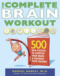 Title: The Complete Brain Workout: 500 New Puzzles to Exercise Your Brain and Maximize Your Memory, Author: Marcel Danesi