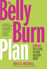 Free downloadable audiobooks for itunes The Belly Burn Plan: Six Weeks to a Lean, Fit & Healthy Body FB2 PDB by Traci D. Mitchell