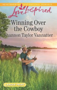 Title: Winning Over the Cowboy, Author: Shannon Taylor Vannatter