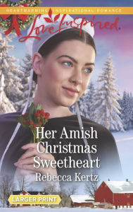 Title: Her Amish Christmas Sweetheart, Author: Rebecca Kertz