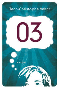 Title: 03: A Novel: A Novel, Author: Jean-Christophe Valtat