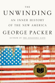 Title: The Unwinding: An Inner History of the New America, Author: George Packer