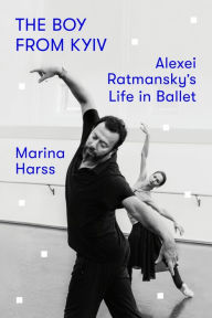 Public domain books download The Boy from Kyiv: Alexei Ratmansky's Life in Ballet by Marina Harss 9780374102616 in English 