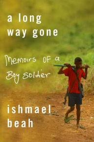 Title: A Long Way Gone: Memoirs of a Boy Soldier, Author: Ishmael Beah