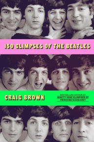 Title: 150 Glimpses of the Beatles, Author: Craig Brown