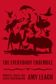 Ebooks gratis downloaden nederlands The Everybody Ensemble: Donkeys, Essays, and Other Pandemoniums (English literature)