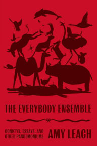 Free ebook downloads for ipads The Everybody Ensemble: Donkeys, Essays, and Other Pandemoniums ePub by 