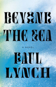 Title: Beyond the Sea: A Novel, Author: Paul Lynch