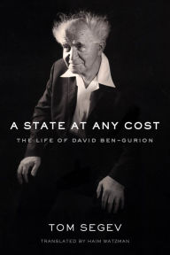 Title: A State at Any Cost: The Life of David Ben-Gurion, Author: Tom Segev